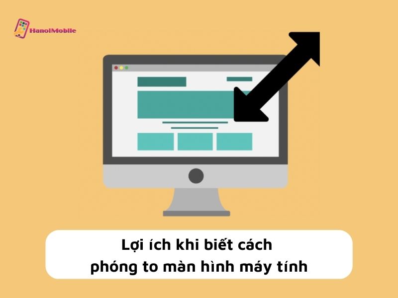 Lợi ích khi biết cách phóng to màn hình máy tính