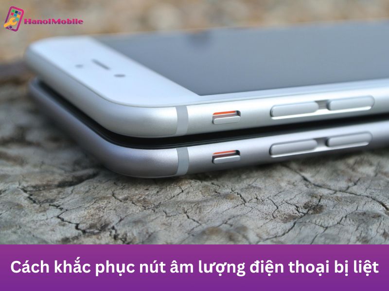 Cách khắc phục nút âm lượng điện thoại bị liệt