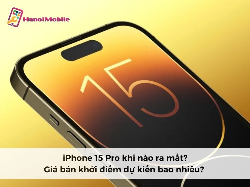 iphone 15 pro khi nào ra mắt? Giá bán