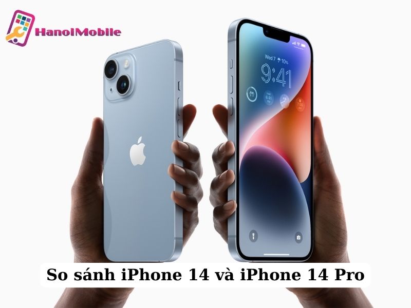 So sánh iPhone 14 và iPhone 14 Pro: Đâu là lựa chọn hoàn hảo?