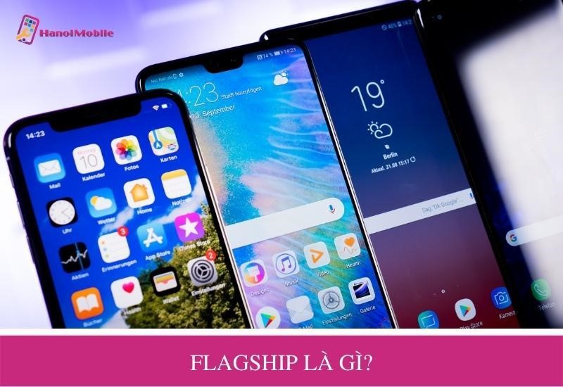 Flagship Là Gì? Top Điện Thoại Flagship Đỉnh Trong Năm 2023