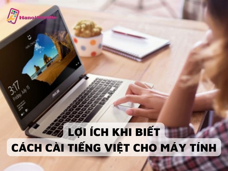 Biết cách cài tiếng Việt cho máy tính đem lại lợi ích gì?