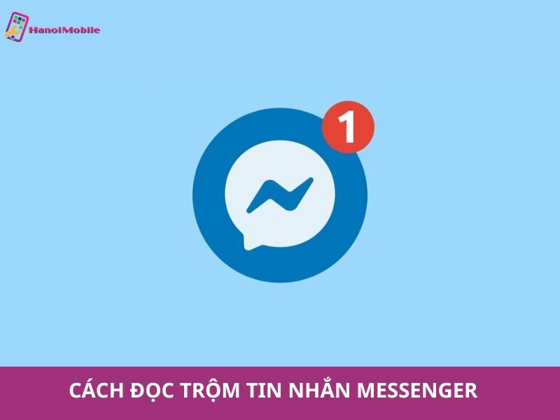 Cách đọc trộm tin nhắn messenger