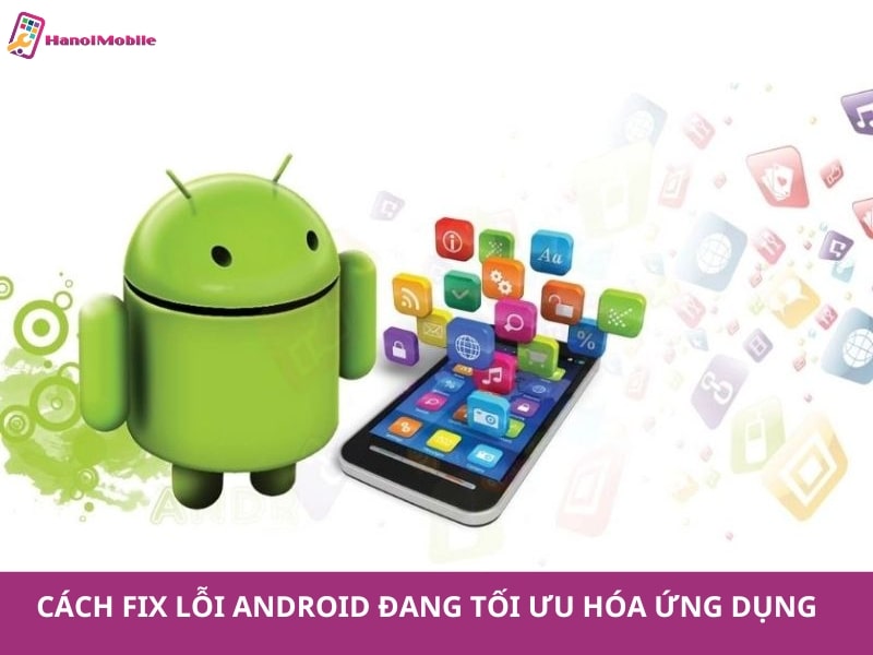 Cách fix lỗi Android đang tối ưu hóa ứng dụng