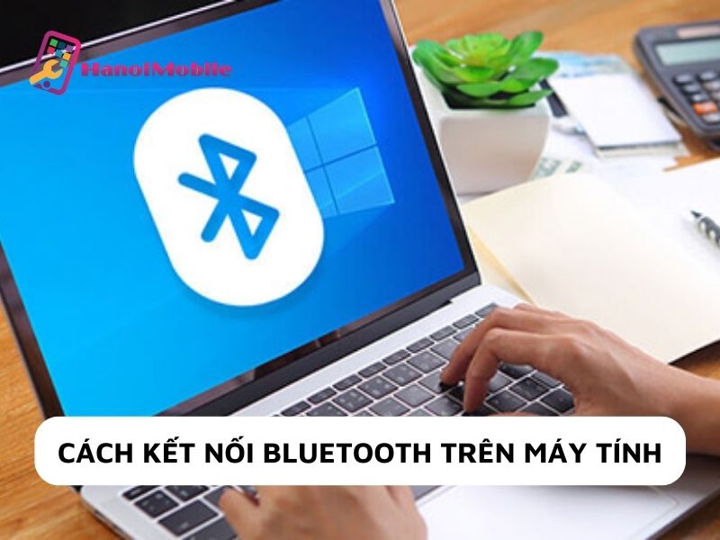 Cách kết nối Bluetooth trên máy tính