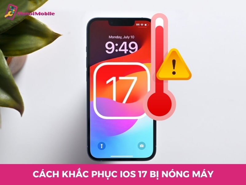 TOP 9 cách khắc phục iOS 17 bị nóng máy [HIỆU QUẢ]