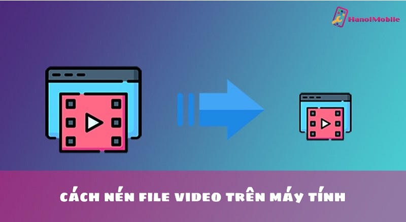 cách nén file video trên máy tính