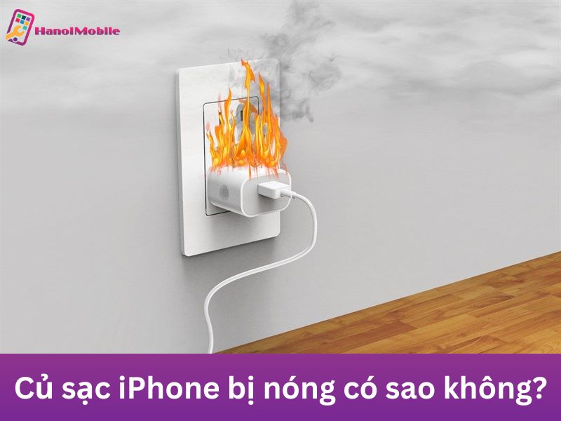 Củ sạc iPhone bị nóng có sao không?