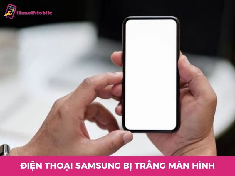 Điện thoại Samsung bị trắng màn hình [Cách Sửa Hiệu Quả]