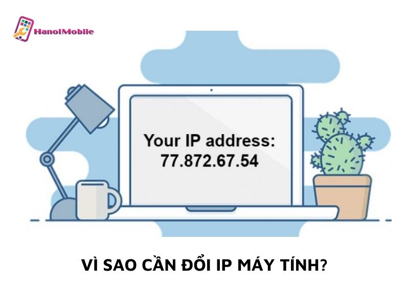 Vì sao cần đổi IP máy tính?