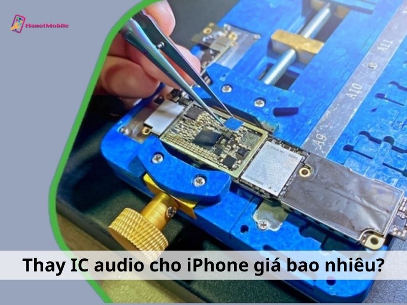 IC audio iPhone là gì? Thay IC audio iPhone giá bao nhiêu?