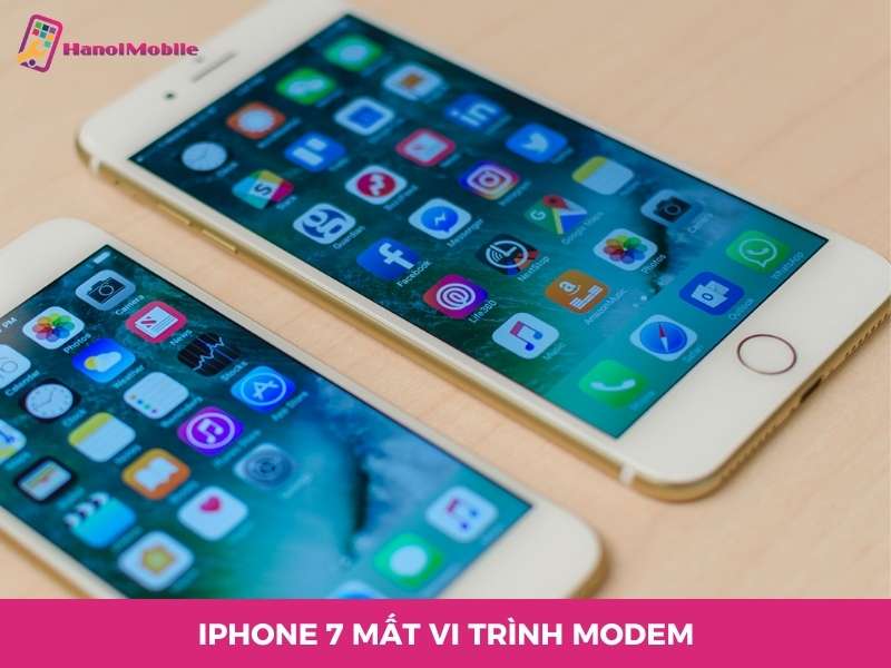 iPhone 7 mất vi trình modem là gì? Nguyên nhân và cách khắc phục