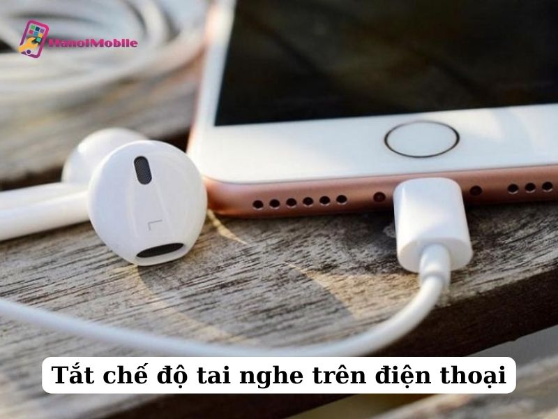 tắt chế độ tai nghe trên điện thoại