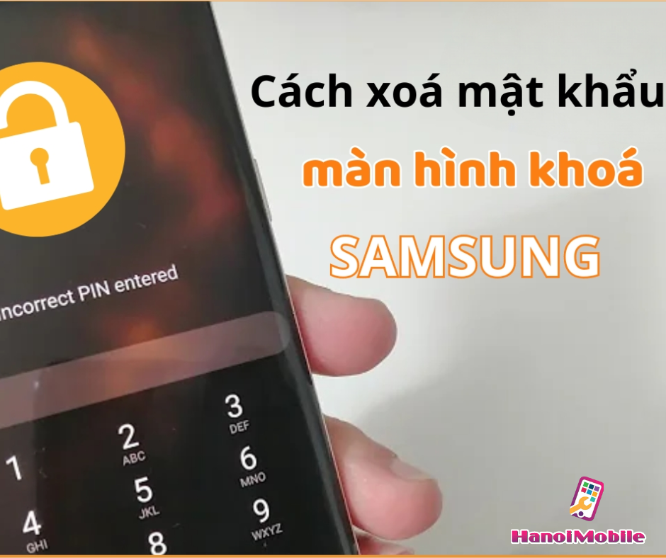 Xóa Mật Khẩu Màn Hình Samsung Trong Vài Bước Đơn Giản